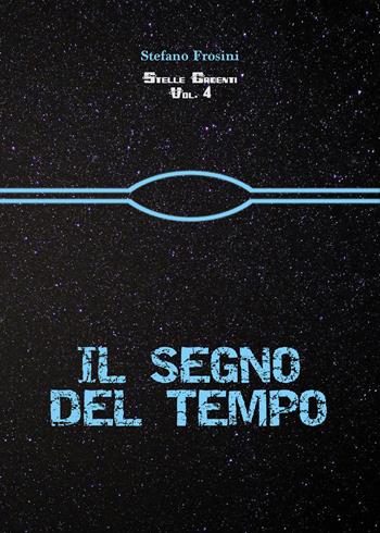 Stelle cadenti. Vol. 4: segno del tempo, Il. - Stefano Frosini - Libro CTL (Livorno) 2018 | Libraccio.it