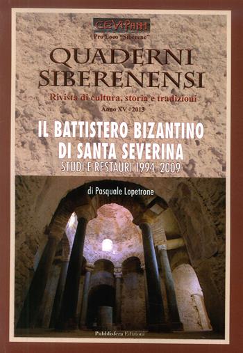 Quaderni siberenensi. Rivista di cultura, storia e tradizioni. Il battistero di Santa Severina. Numero speciale - Pasquale Lopetrone - Libro Pubblisfera 2017 | Libraccio.it