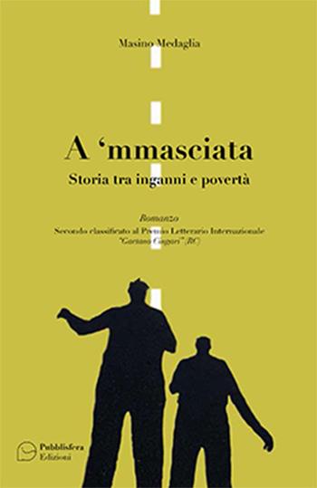 A 'mmasciata. Storia tra inganni e povertà - Masino Medaglia - Libro Pubblisfera 2017 | Libraccio.it