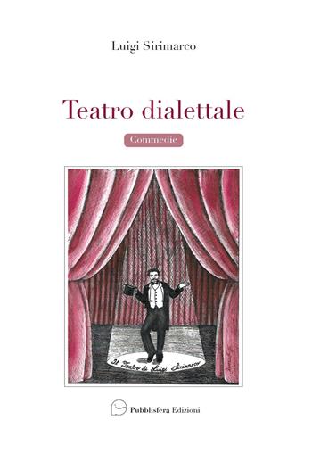 Teatro dialettale. Commedie - Luigi Sirimarco - Libro Pubblisfera 2018 | Libraccio.it