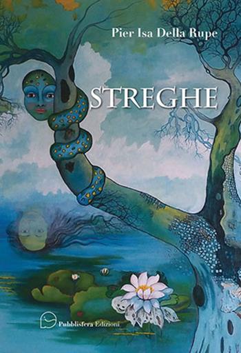 Streghe - Pier Isa Della Rupe - Libro Pubblisfera 2018 | Libraccio.it
