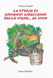 La storia di Giovanni Gioacchino dalla vigna... al vino