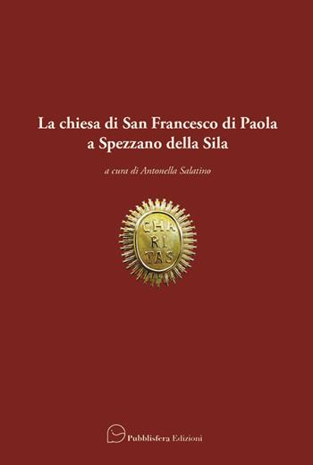 La chiesa di San Francesco di Paola a Spezzano della Sila  - Libro Pubblisfera 2019 | Libraccio.it
