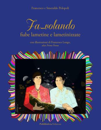 Fa...volando. Fiabe lametine e lametinizzate - Francesco Polopoli, Smeraldo Polopoli - Libro Pubblisfera 2020 | Libraccio.it