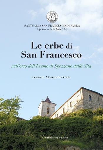 Le erbe di San Francesco. Nell'orto dell'Eremo di Spezzano della Sila  - Libro Pubblisfera 2020 | Libraccio.it