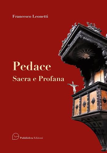 Pedace sacra e profana - Francesco Leonetti - Libro Pubblisfera 2020 | Libraccio.it