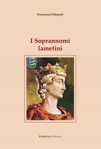 I soprannomi lametini - Francesco Polopoli - Libro Pubblisfera 2020 | Libraccio.it