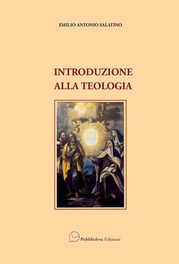 Introduzione alla teologia - Emilio Antonio Salatino - Libro Pubblisfera 2021 | Libraccio.it
