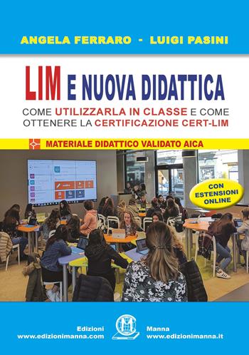 LIM e nuova didattica. Come utilizzarla in classe e come ottenere la certificazione Cert-LIM. - Angela Ferraro, Luigi Pasini - Libro Edizioni Manna 2017 | Libraccio.it