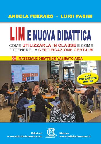 LIM e nuova didattica. Come utilizzarla in classe e come ottenere la certificazione Cert-LIM. Con aggiornamento online - Angela Ferraro, Luigi Pasini - Libro Edizioni Manna 2017 | Libraccio.it