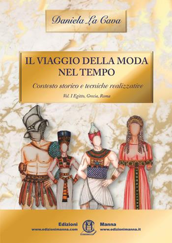 Il viaggio della moda nel tempo. Contesto storico e tecniche realizzative - Daniela La Cava - Libro Edizioni Manna 2019 | Libraccio.it