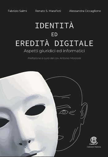 Identità ed eredità digitale. Aspetti giuridici ed informatici - Fabrizio Salmi, S. Renato Marafioti, Alessandra Ciccaglione - Libro Edizioni Manna 2021 | Libraccio.it