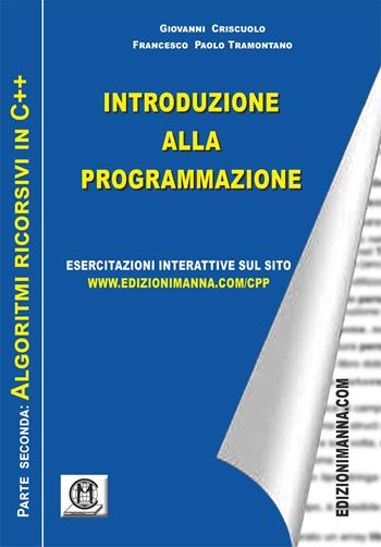 Introduzione alla programmazione. Algoritmi imperativi in C++. Vol. 2 - Giovanni Criscuolo, P. Francesco Tramontano - Libro Edizioni Manna 2021 | Libraccio.it