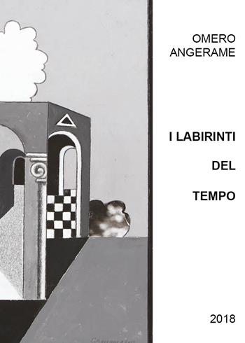 Omero Angerame. I labirinti del tempo  - Libro EFG 2018 | Libraccio.it