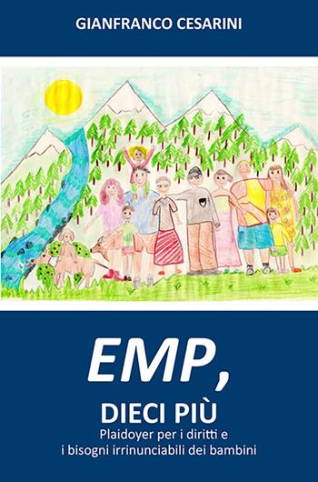 EMP, dieci più. Plaidoyer per i diritti e i bisogni irrinunciabili dei bambini - Gianfranco Cesarini - Libro EFG 2018, Studi e ricerche | Libraccio.it