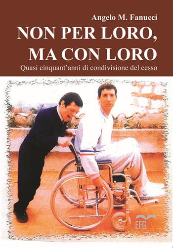 Non per loro, ma con loro. Quasi cinquant'anni di condivisione del cesso - Angelo M. Fanucci - Libro EFG 2019, Narrativa | Libraccio.it