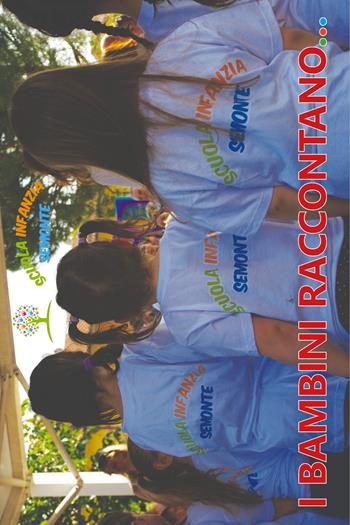I bambini raccontano - Scuola Infanzia Semonte - Libro EFG 2018, Fiabe | Libraccio.it