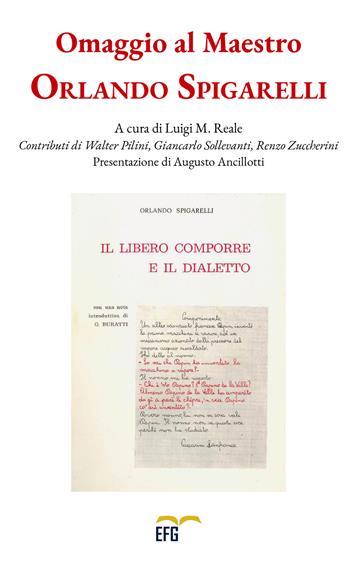 Omaggio al maestro Orlando Spigarelli. Il libero comporre e il dialetto  - Libro EFG 2018, Studi e ricerche | Libraccio.it