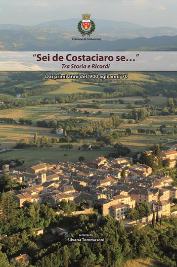«Sei de Costaciaro se...» Tra storia e ricordi. Dai primi anni del '900 agli anni '70  - Libro EFG 2019, Studi e ricerche | Libraccio.it