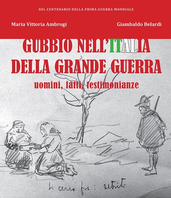 Gubbio nell'Italia della Grande Guerra. Uomini, fatti, testimonianze - M. Vittoria Ambrogi, Giambaldo Belardi - Libro EFG 2019, Studi e ricerche | Libraccio.it