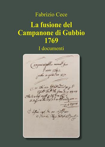 La fusione del campanone di Gubbio 1769. I documenti - Fabrizio Cece - Libro EFG 2019, Studi e ricerche | Libraccio.it