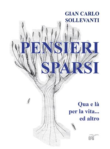 Pensieri sparsi. Qua e là per la vita e altro - Gian Carlo Sollevanti - Libro EFG 2019, Studi e ricerche | Libraccio.it