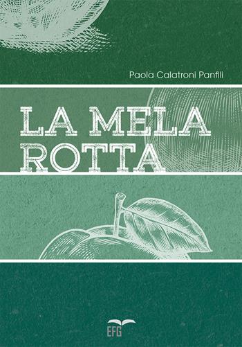 La mela rotta - Paola Calatroni Panfili - Libro EFG 2019, Studi e ricerche | Libraccio.it