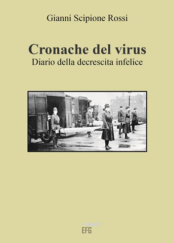 Cronache del virus. Diario della decrescita infelice - Gianni Scipione Rossi - Libro EFG 2020, Narrativa | Libraccio.it