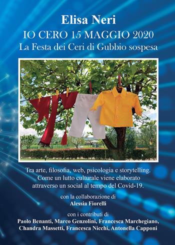 Io cero 15 maggio 2020. La Festa dei Ceri di Gubbio sospesa - Elisa Neri - Libro EFG 2020, Studi e ricerche | Libraccio.it