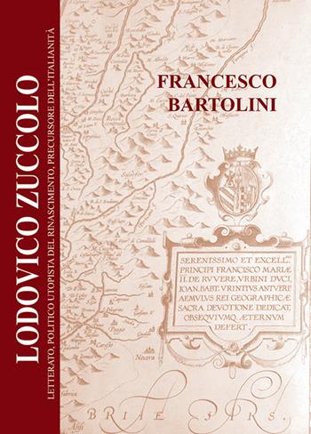 Lodovico Zuccolo. Letterato, politico utopista del Rinascimento, precursore dell'Italianità - Francesco Bartolini - Libro EFG 2021, Studi e ricerche | Libraccio.it