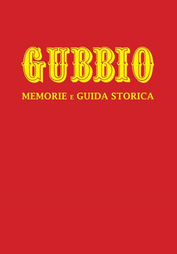 Gubbio. Memorie e guida storica. Nuova ediz. - Oderigi Lucarelli - Libro EFG 2021, Studi e ricerche | Libraccio.it