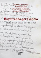 Balestrando per Gubbio. Il Palio di Sant'Ubaldo dal 1461 al 1920