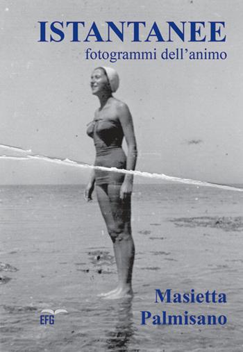 Istantanee. Fotogrammi dell'anima - Masietta Palmisano - Libro EFG 2022 | Libraccio.it