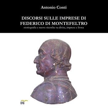 Discorsi sulle imprese di Federico di Montefeltro. Storiografia e nuove ricerche su divise, imprese e livrea - Antonio Conti - Libro EFG 2023 | Libraccio.it