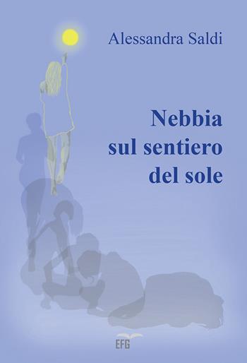Nebbia sul sentiero del sole - Alessandra Saldi - Libro EFG 2023, Poesia/fotografia | Libraccio.it