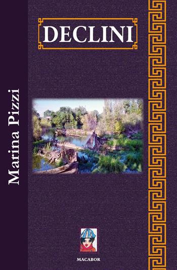 Declini - Marina Pizzi - Libro Macabor 2017, Fiori | Libraccio.it
