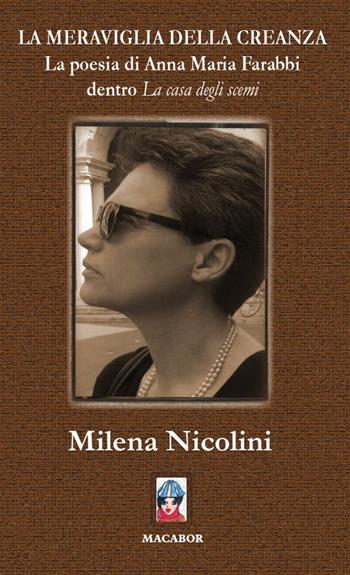 La meraviglia della creanza. La poesia di Anna Maria Farabbi dentro «La casa degli scemi» - Milena Nicolini - Libro Macabor 2017, Noisette | Libraccio.it