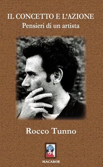 Il concetto e l'azione. Pensieri di un artista - Rocco Tunno - Libro Macabor 2017, Noisette | Libraccio.it