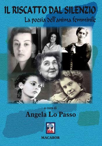 Il riscatto dal silenzio. La poesia dell'anima femminile - Angela Lo Passo - Libro Macabor 2017, Nuova luce | Libraccio.it