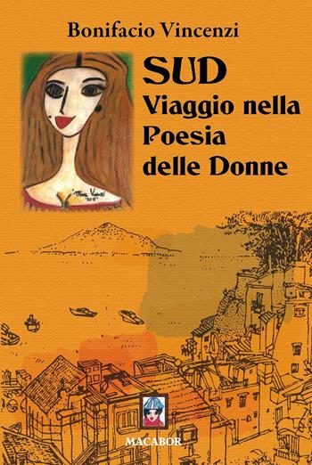 Sud. Viaggio nella poesia delle donne - Bonifacio Vincenzi - Libro Macabor 2017, Nuova luce | Libraccio.it