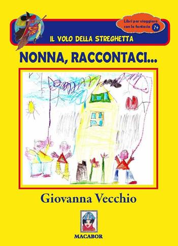 Nonna, raccontaci - Giovanna Vecchio - Libro Macabor 2017, Il volo della streghetta | Libraccio.it