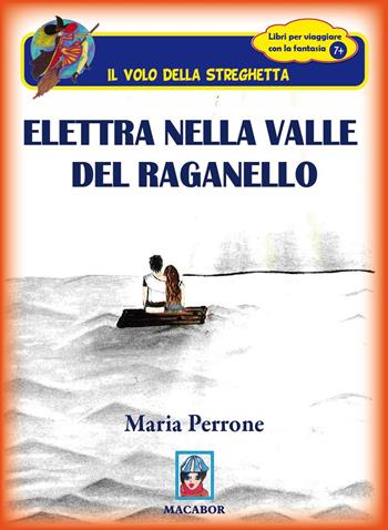 Elettra nella valle del raganello - Maria Perrone - Libro Macabor 2017, Il volo della streghetta | Libraccio.it