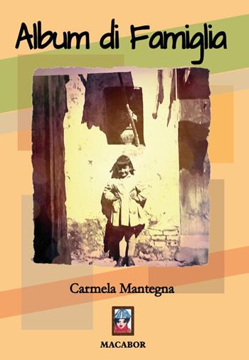 Album di famiglia - Carmela Mantegna - Libro Macabor 2018, Nodi | Libraccio.it
