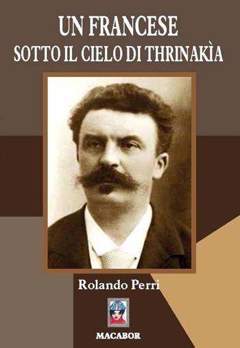 Un francese sotto il cielo di Thrinakìa - Rolando Perri - Libro Macabor 2018, Nuova luce | Libraccio.it