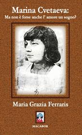 Marina Cvetaeva: ma non è forse anche l'amore un sogno?