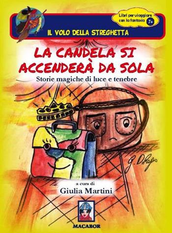 La candela si accenderà da sola. Storie magiche di luce e tenebre - Stefania Farinella, Fulvio Gagliardi, Nicola Maggiarra - Libro Macabor 2018, Il volo della streghetta | Libraccio.it