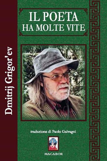 Il poeta ha molte vite - Dmitrij Grigor'ev - Libro Macabor 2018, Fiori | Libraccio.it