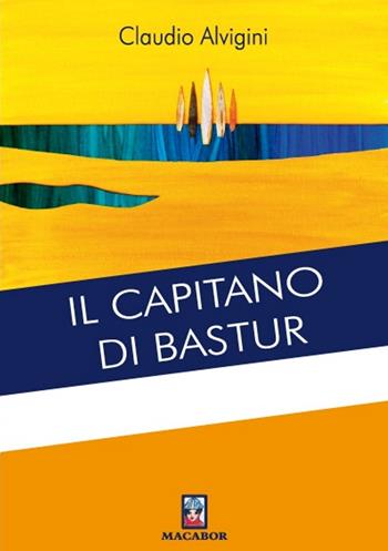 Il capitano di Bastur - Claudio Alvigini - Libro Macabor 2018, Il mondo di Morel | Libraccio.it
