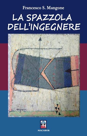 La spazzola dell'ingegnere - Francesco S. Mangone - Libro Macabor 2019, Furore. Romanzo sociale | Libraccio.it