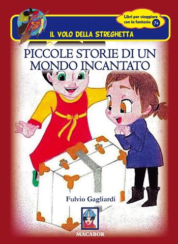 Piccole storie di un mondo incantato - Fulvio Gagliardi - Libro Macabor 2019, Il volo della streghetta | Libraccio.it